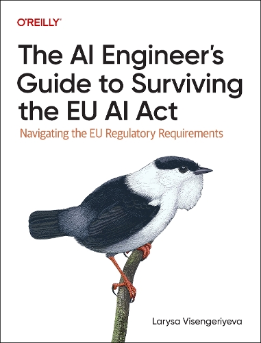 Бумажная книга «The AI Engineer's Guide to Surviving the EU AI Act: Navigating the EU Regulatory Requirements», автор Лариса Висенгериева - фото №1