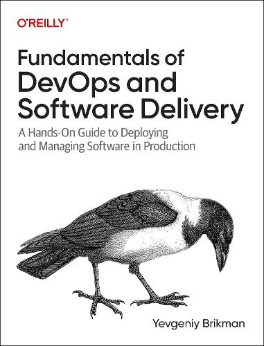 Бумажная книга «Fundamentals of DevOps and Software Delivery: A Hands-On Guide to Deploying and Managing Software in Production», автор Евгений Брикман - фото №1