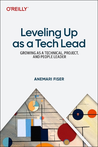 Бумажная книга «Leveling Up as a Tech Lead: Growing as a Technical, Project, and People Leader», автор Анемари Физер - фото №1