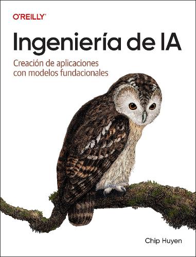 Паперова книга «Ingenieria de IA (Spanish Edition): Creacion de aplicaciones con modelos fundacionales», автор Чіп Хюєн - фото №1