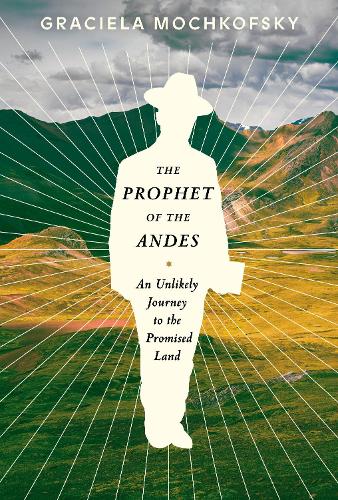 Бумажная книга «The Prophet of the Andes: An Unlikely Journey to the Promised Land », автор Лиза Диллман - фото №1