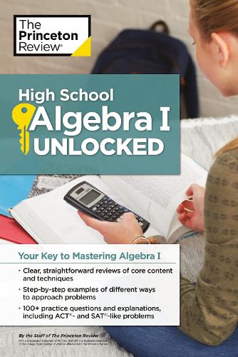 [object Object] «High School Algebra I Unlocked: Your Key to Mastering Algebra I», автор The Princeton Review - фото №1