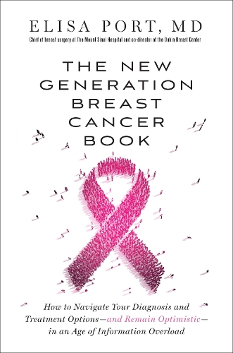 Бумажная книга «The New Generation Breast Cancer Book: How to Navigate Your Diagnosis and Treatment Options-and Remain Optimistic-in an Age of Information Overload», автор Элиза Порт - фото №1