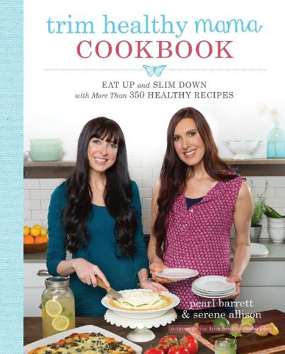 Бумажная книга «Trim Healthy Mama Cookbook: Eat Up and Slim Down with More Than 350 Healthy Recipes», авторов Перл Барретт, Серена Эллисон - фото №1