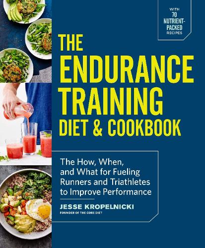 Бумажная книга «The Endurance Training Diet & Cookbook: The How, When, and What for Fueling Runners and Triathletes to Improve Performance», автор Джесси Кропельницкий - фото №1
