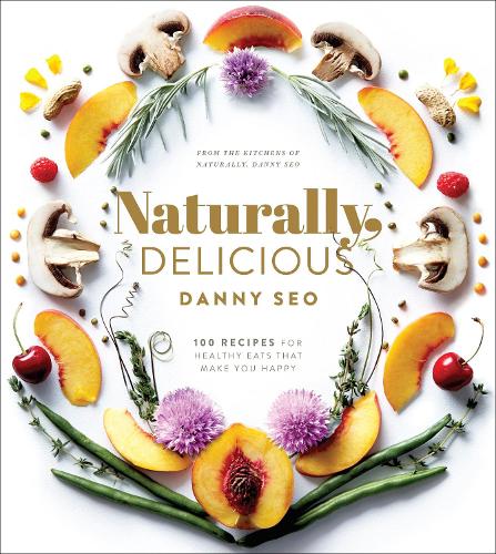 Паперова книга «Naturally, Delicious: 101 Recipes for Healthy Eats That Make You Happy: A Cookbook», автор Денні Со - фото №1