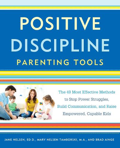 Бумажная книга «Positive Discipline Parenting Tools: The 49 Most Effective Methods to Stop Power Struggles, Build Communication, and Raise Empowered, Capable Kids», авторов Брэд Эндж, Джейн Нельсен, Мэри Нельсен Тамборски - фото №1