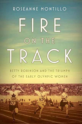 Бумажная книга «Fire on the Track: Betty Robinson and the Triumph of the Early Olympic Women», автор Розанна Монтильо - фото №1