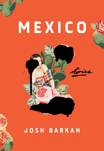 Бумажная книга «Mexico: Stories», автор Джош Баркан - фото №1