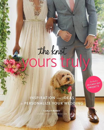 Бумажная книга «The Knot Yours Truly: Inspiration and Ideas to Personalize Your Wedding», автор Карли Руни - фото №1