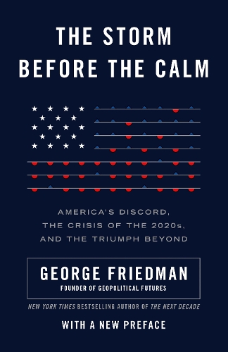 Бумажная книга «The Storm Before the Calm: America's Discord, the Coming Crisis of the 2020s, and the Triumph Beyond», автор Джордж Фридман - фото №1