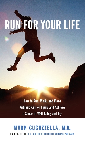 Paper book «Run for Your Life: How to Run, Walk, and Move without Pain or Injury and Achieve a Sense of Well-being and Joy», author Mark Cucuzzella - фото №1