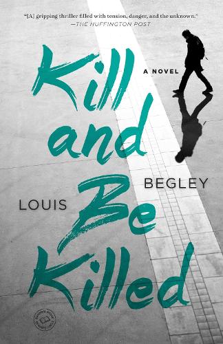 Бумажная книга «Kill and Be Killed: A Novel», автор Луи Бегли - фото №1
