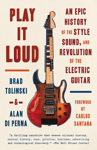 Бумажная книга «Play It Loud: An Epic History of the Style, Sound, and Revolution of the Electric Guitar», авторов Алан ди Перна, Брэд Толински - фото №1