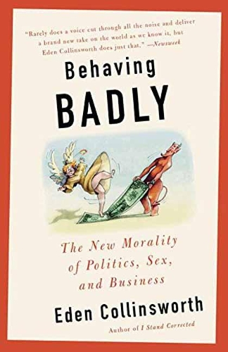 Бумажная книга «Behaving Badly: The New Morality in Politics, Sex, and Business», автор Иден Коллинсуорт - фото №1