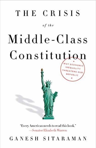 Бумажная книга «The Crisis of the Middle-Class Constitution: Why Economic Inequality Threatens Our Republic», автор Ганеш Ситараман - фото №1