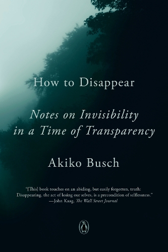 Бумажная книга «How to Disappear: Notes on Invisibility in a Time of Transparency», автор Акико Буш - фото №1