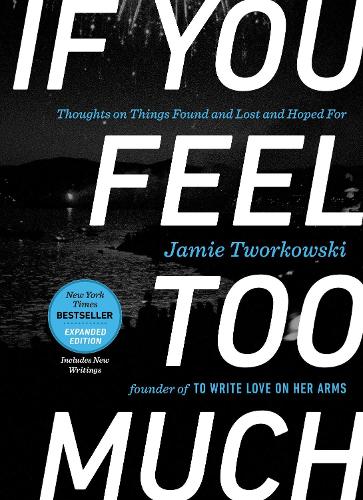 Бумажная книга «If You Feel Too Much - Expanded Edition: Thoughts on Things Found and Lost and Hoped for», автор Джейми Творковски - фото №1