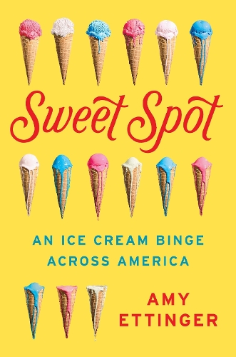 Паперова книга «Sweet Spot: An Ice Cream Binge Across America», автор Емі Еттінгер - фото №1