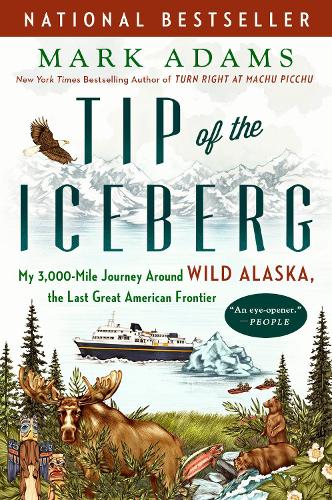 Бумажная книга «Tip Of The Iceberg: My 3,000-Mile Journey Around Wild Alaska, the Last Great American Frontier», автор Марк Адамс - фото №1