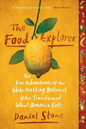 Бумажная книга «The Food Explorer: The True Adventures of the Globe-Trotting Botanist Who Transformed What America Eats», автор Дэниел Стоун - фото №1