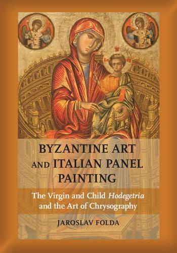 Бумажная книга «Byzantine Art and Italian Panel Painting: The Virgin and Child Hodegetria and the Art of Chrysography», автор Ярослав Фолда - фото №1