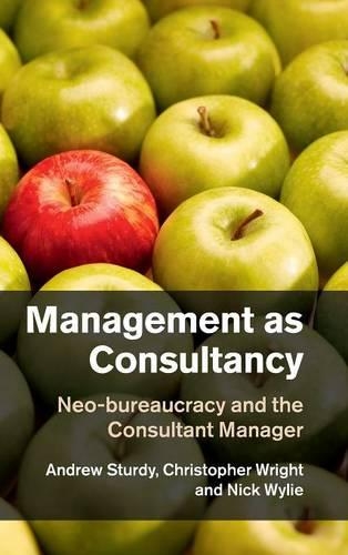 Бумажная книга «Management as Consultancy: Neo-bureaucracy and the Consultant Manager», авторов Эндрю Старди, Кристофер Райт, Ник Уайли - фото №1