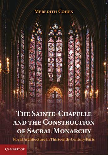 Бумажная книга «The Sainte-Chapelle and the Construction of Sacral Monarchy: Royal Architecture in Thirteenth-Century Paris», автор Мередит Коэн - фото №1
