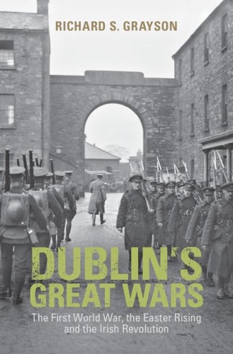 Бумажная книга «Dublin's Great Wars: The First World War, the Easter Rising and the Irish Revolution», автор Ричард С. Грейсон - фото №1