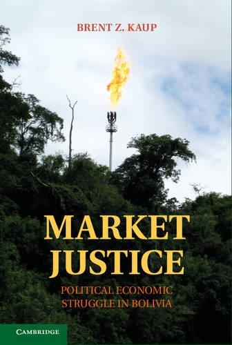 Паперова книга «Market Justice: Political Economic Struggle in Bolivia», автор Брент З. Кауп - фото №1