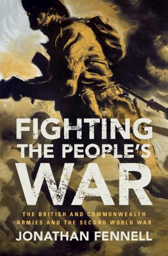 Бумажная книга «Fighting the People's War: The British and Commonwealth Armies and the Second World War», автор Джонатан Феннелл - фото №1