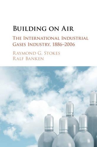 Бумажная книга «Building on Air: The International Industrial Gases Industry, 1886–2006», авторов Ральф Бенкен, Раймонд Г. Стоукс - фото №1