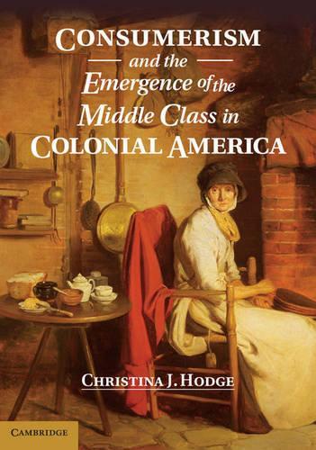 Бумажная книга «Consumerism and the Emergence of the Middle Class in Colonial America», автор Кристина Дж. Ходж - фото №1