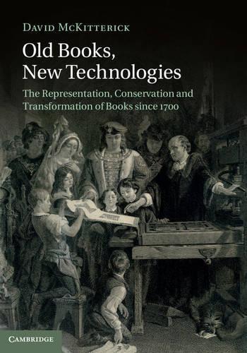 Бумажная книга «Old Books, New Technologies: The Representation, Conservation and Transformation of Books since 1700», автор Дэвид Маккиттерик - фото №1