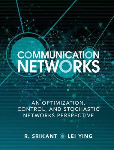 [object Object] «Communication Networks: An Optimization, Control, and Stochastic Networks Perspective», авторів Лей Ін, Р. Срікант - фото №1