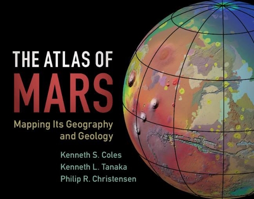[object Object] «The Atlas of Mars: Mapping its Geography and Geology», авторів Кеннет Л. Танака, Кеннет С. Коулз, Філіп Р. Крістенсен - фото №1