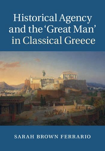 Паперова книга «Historical Agency and the ‘Great Man' in Classical Greece», автор Сара Браун Ферраріо - фото №1
