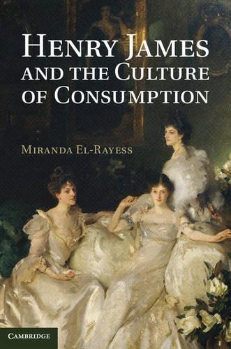 Паперова книга «Henry James and the Culture of Consumption», автор Міранда Ель-Райєсс - фото №1