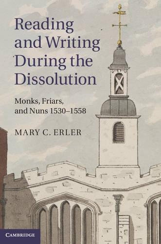 Бумажная книга «Reading and Writing during the Dissolution: Monks, Friars, and Nuns 1530–1558», автор Мэри К. Эрлер - фото №1