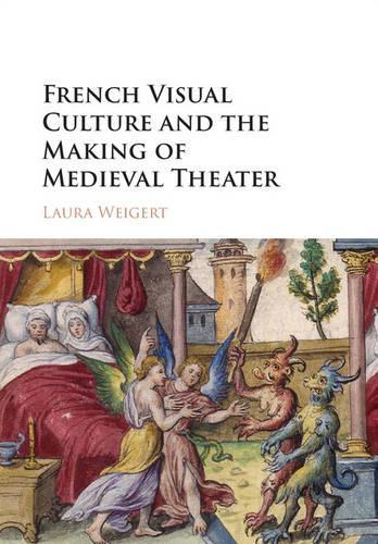 Бумажная книга «French Visual Culture and the Making of Medieval Theater», автор Лаура Вайгерт - фото №1
