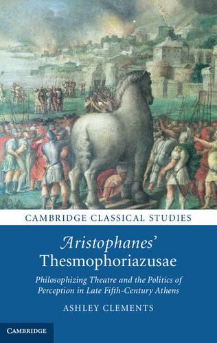 Paper book «Aristophanes' Thesmophoriazusae: Philosophizing Theatre and the Politics of Perception in Late Fifth-Century Athens», author Ashley Clements - фото №1