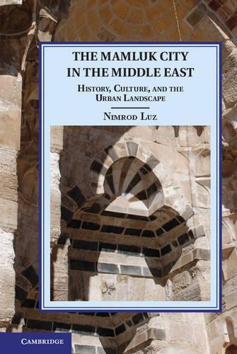 Бумажная книга «The Mamluk City in the Middle East: History, Culture, and the Urban Landscape», автор Нимрод Луз - фото №1