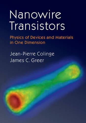 Бумажная книга «Nanowire Transistors: Physics of Devices and Materials in One Dimension», авторов Джеймс К. Грир, Жан-Пьер Колинж - фото №1