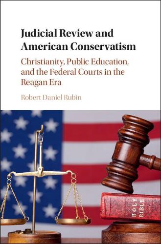 Бумажная книга «Judicial Review and American Conservatism: Christianity, Public Education, and the Federal Courts in the Reagan Era», автор Роберт Дэниел Рубин - фото №1