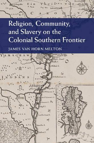 Бумажная книга «Religion, Community, and Slavery on the Colonial Southern Frontier», автор Джеймс Ван Хорн Мелтон - фото №1
