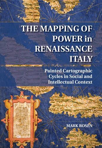 Бумажная книга «The Mapping of Power in Renaissance Italy: Painted Cartographic Cycles in Social and Intellectual Context», автор Марк Розен - фото №1