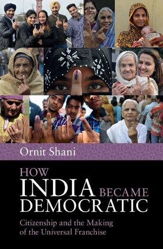 Бумажная книга «How India Became Democratic: Citizenship and the Making of the Universal Franchise», автор Орнит Шани - фото №1