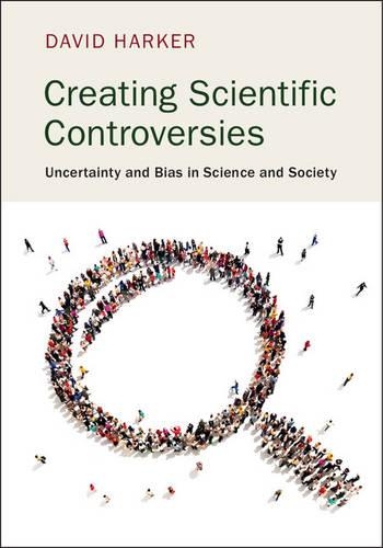 Паперова книга «Creating Scientific Controversies: Uncertainty and Bias in Science and Society», автор Девід Харкер - фото №1