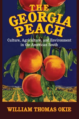 Бумажная книга «The Georgia Peach: Culture, Agriculture, and Environment in the American South», автор Уильям Томас Оки - фото №1