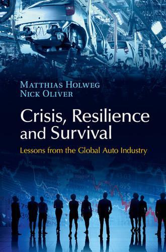 Бумажная книга «Crisis, Resilience and Survival: Lessons from the Global Auto Industry», авторов Маттиас Хольвег, Ник Оливер - фото №1